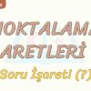 NOKTALAMA İŞARETLERİ – 6 / SORU İŞARETİ