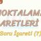 NOKTALAMA İŞARETLERİ – 6 / SORU İŞARETİ