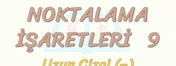 NOKTALAMA İŞARETLERİ – 9 / UZUN ÇİZGİ