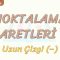 NOKTALAMA İŞARETLERİ – 9 / UZUN ÇİZGİ