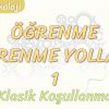 ÖĞRENME YOLLARI – 1 / KLASİK KOŞULLANMA