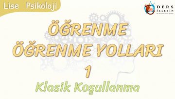 ÖĞRENME YOLLARI – 1 / KLASİK KOŞULLANMA