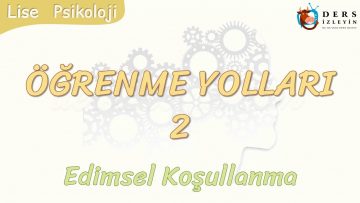 ÖĞRENME YOLLARI – 2 / EDİMSEL KOŞULLANMA
