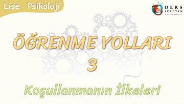 ÖĞRENME YOLLARI – 3 / KOŞULLANMA İLKELERİ