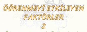 ÖĞRENMEYİ ETKİLEYEN FAKTÖRLER – 2 / ÖĞRENME YÖNTEMİYLE İLGİLİ FAKTÖRLER