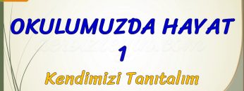 OKULUMUZDA HAYAT –  1 / KENDİMİZİ TANITIYORUZ