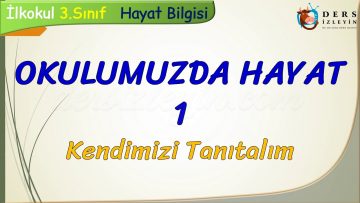 OKULUMUZDA HAYAT –  1 / KENDİMİZİ TANITIYORUZ