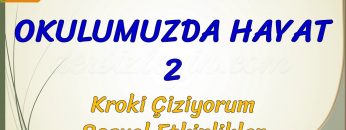 OKULUMUZDA HAYAT –  2 / KROKİ  ÇİZİYORUM – SOSYAL ETKİNLİKLER