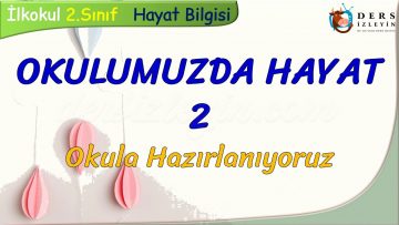 OKULUMUZDA HAYAT – 2 / OKULA HAZIRLANIYORUZ
