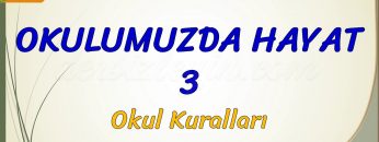 OKULUMUZDA HAYAT –  3 / OKUL KURALLARI