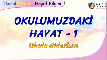 OKULUMUZDAKİ HAYAT – 1 / OKULA GİDERKEN
