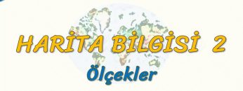 ÖLÇEKLER (HARİTA BİLGİSİ – 2) – (TYT)