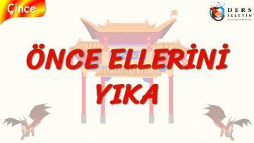 ÖNCE ELLERİNİ YIKA (ÇİNCE) 91.DERS