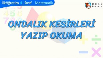 ONDALIK KESİRLERİ YAZIP OKUMA