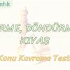 ÖNERME, DÖNDÜRME VE KIYAS / KONU KAVRAMA TESTİ