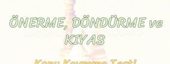 ÖNERME, DÖNDÜRME VE KIYAS / KONU KAVRAMA TESTİ