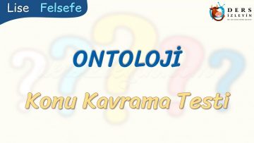 ONTOLOJİ / KONU KAVRAMA TESTİ