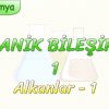 ORGANİK BİLEŞİKLER – 1 / ALKANLAR – 1