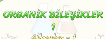 ORGANİK BİLEŞİKLER – 1 / ALKANLAR – 1