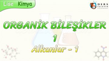 ORGANİK BİLEŞİKLER – 1 / ALKANLAR – 1