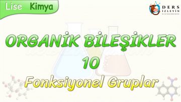 ORGANİK BİLEŞİKLER – 10 / FONKSİYONEL GRUPLAR