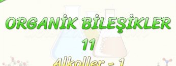 ORGANİK BİLEŞİKLER – 11 / ALKOLLER – 1