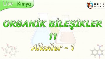 ORGANİK BİLEŞİKLER – 11 / ALKOLLER – 1