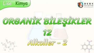 ORGANİK BİLEŞİKLER – 12 / ALKOLLER – 2