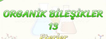 ORGANİK BİLEŞİKLER – 13 /  ETERLER