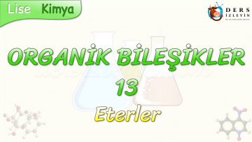 ORGANİK BİLEŞİKLER – 13 /  ETERLER
