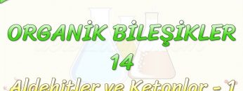 ORGANİK BİLEŞİKLER – 14 /  ALDEHİTLER VE KETONLAR – 1