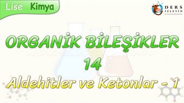 ORGANİK BİLEŞİKLER – 14 /  ALDEHİTLER VE KETONLAR – 1