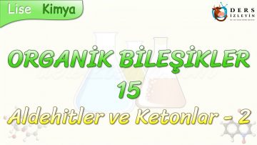 ORGANİK BİLEŞİKLER – 15 /  ALDEHİTLER VE KETONLAR – 2