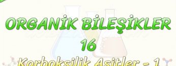 ORGANİK BİLEŞİKLER – 16 / KARBOKSİLİK ASİTLER – 1