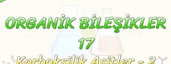ORGANİK BİLEŞİKLER – 17 / KARBOKSİLİK ASİTLER – 2