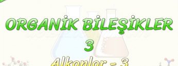 ORGANİK BİLEŞİKLER – 3 / ALKANLAR – 3