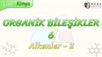 ORGANİK BİLEŞİKLER – 6 / ALKENLER – 2