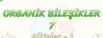 ORGANİK BİLEŞİKLER – 7 / ALKİNLER – 1