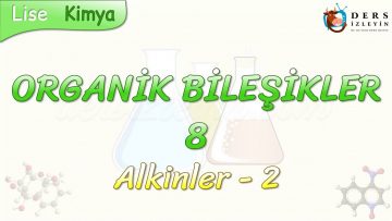 ORGANİK BİLEŞİKLER – 8 / ALKİNLER – 2