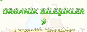 ORGANİK BİLEŞİKLER – 9 / AROMATİK BİLEŞİKLER