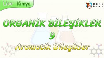 ORGANİK BİLEŞİKLER – 9 / AROMATİK BİLEŞİKLER