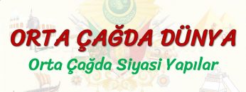 ORTA ÇAĞDA DÜNYA / ORTA ÇAĞDA SİYASİ YAPILAR