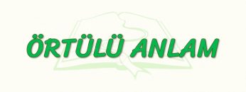 ÖRTÜLÜ ANLAM