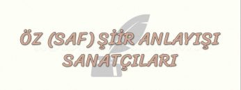 ÖZ (SAF) ŞİİR ANLAYIŞI SANATÇILARI