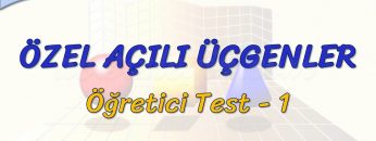 ÖZEL AÇILI ÜÇGENLER / ÖĞRTETİCİ TEST – 1 (TYT)