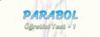 PARABOL / ÖĞRETİCİ TEST – 1