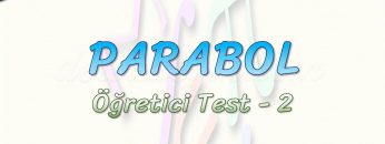 PARABOL / ÖĞRETİCİ TEST – 2