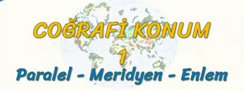 PARALEL – MERİDYEN – ENLEM (COĞRAFİ KONUM – 1) (TYT)