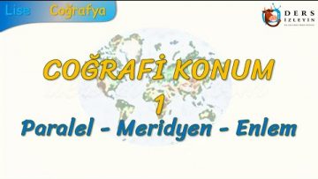 PARALEL – MERİDYEN – ENLEM (COĞRAFİ KONUM – 1) (TYT)