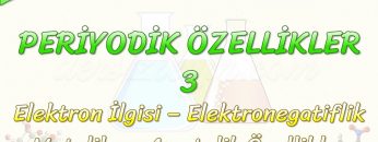 PERİYODİK ÖZELLİKLER – 3 / ELEKTRONEGATİFLİK – ELEKTRON İLGİSİ   METALİK VE AMETALİK ÖZELLİKLER
